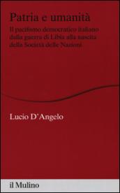 Patria e umanità. Il pacifismo democratico italiano dalla guerra di Libia alla nascita della Società delle Nazioni