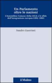 Un Parlamento oltre le nazioni. L'Assemblea Comune della CECA e le sfide dell'integrazione europea (1952-1958)