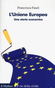 L' Unione Europea. Una storia economica
