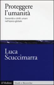 Proteggere l'umanità. Sovranità e diritti umani nell'epoca globale