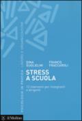 Stress a scuola. 12 interventi per insegnanti e dirigenti