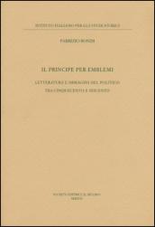 Il principe per emblemi. Letteratura e immagini del politico tra Cinquecento e Seicento