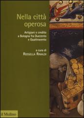 Nella città operosa. Artigiani e credito a Bologna fra Duecento e Quattrocento