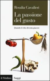 La passione del gusto. Quando il cibo diventa piacere