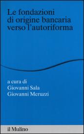 Le fondazioni di origine bancaria verso l'autoriforma