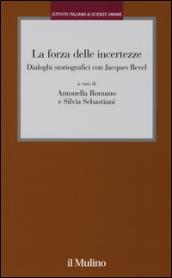 La forza delle incertezze. Dialoghi storiografici con Jacques Revel