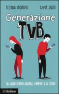 Generazione TVB. Gli adolescenti digitali, l'amore e il sesso