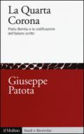 La quarta corona. Pietro Bembo e la codificazione dell'italiano scritto