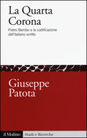 La quarta corona. Pietro Bembo e la codificazione dell'italiano scritto