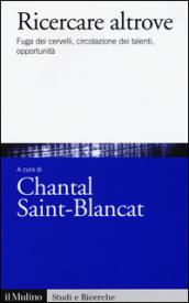 Ricercare altrove. Fuga dei cervelli, circolazione dei talenti, opportunità