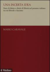 Una incerta idea. Stato di diritto e diritti di libertà nel pensiero italiano tra età liberale e fascismo