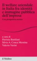 Il welfare aziendale in Italia fra identità e immagine pubblica dell'impresa. Una prospettiva storica