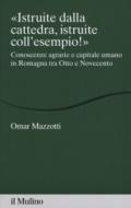 «Istruite dalla cattedra, istruite coll'esempio!». Conoscenze agrarie e capitale umano in Romagna tra Otto e Novecento