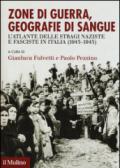 Zone di guerra, geografie di sangue. L'Atlante delle stragi naziste e fasciste in Italia (1943-1945)