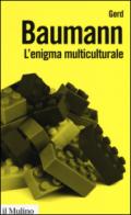 L'enigma multiculturale. Stati, etnie, religioni