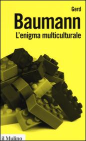 L'enigma multiculturale. Stati, etnie, religioni