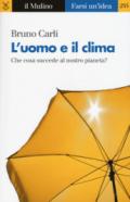 L'uomo e il clima. Che cosa succede al nostro pianeta?