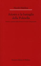 Ariosto e la battaglia della Polesella. Guerra e poesia nella Ferrar di inizio Cinquecento