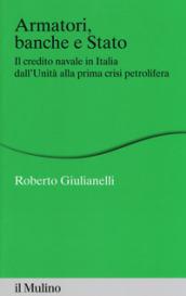 Armatori, banche e Stato. Il credito navale in Italia dall'Unità alla prima crisi petrolifera