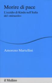 Morire di pace. L'eccidio di Kindu nell'Italia del «miracolo»