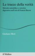 Le tracce della verità. Metodo scientifico e retorica digressiva nell'età di Francis Bacon