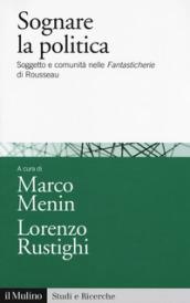 Sognare la politica. Soggetto e comunità nelle «Fantasticherie» di Rousseau