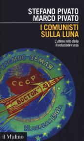 I comunisti sulla luna. L'ultimo mito della Rivoluzione russa