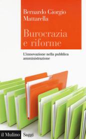 Burocrazia e riforme: L'innovazione nella pubblica amministrazione (Saggi)