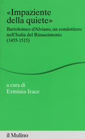 Impaziente della quiete : Bartolomeo d'Alviano, le fortune di un condottiero nell'Italia del Rinascimento