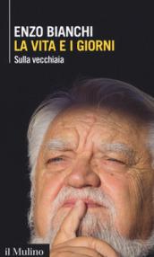 LA VITA E I GIORNI. SULLA VECCHIAIA