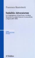 Sodalitio advocatorum. La Congregazione di sant'Ivone e la difesa dei poveri. Le origini francesi e la sua attività a Napoli (1607-1860)