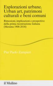 Esplorazioni urbane. Urban art, patrimoni culturali e beni comuni. Rimozioni, implicazioni e prospettive della prima ricostruzione italiana (Messina 1908-2018)