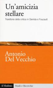 Un'amicizia stellare. Traiettorie della critica in Derrida e Foucault