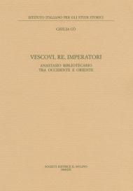 Vescovi, re, imperatori. Anastasio Bibliotecario fra Occidente e Oriente