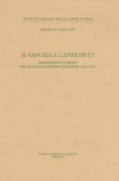 Il Vangelo e l'anticristo. Bernardino Ochino tra francescanesimo ed eresia (1487-1547)