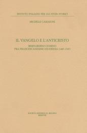 Il Vangelo e l'anticristo. Bernardino Ochino tra francescanesimo ed eresia (1487-1547)