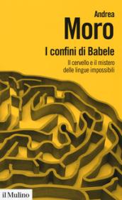 I confini di Babele. Il cervello e il mistero delle lingue impossibili