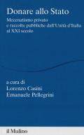 Donare allo Stato. Mecenatismo privato e raccolte pubbliche dall'Unità d'Italia al XXI secolo