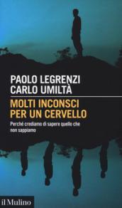 Molti inconsci per un cervello: Perché crediamo di sapere quello che non sappiamo (Intersezioni Vol. 511)