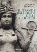 Il grande racconto delle religioni. Ediz. a colori