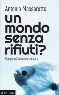 Un mondo senza rifiuti? Viaggio nell'economia circolare