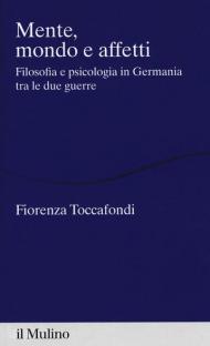 Mente, mondo e affetti. Filosofia e psicologia in Germania tra le due guerre