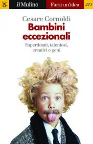 Bambini eccezionali. Superdotati, talentosi, creativi o geni