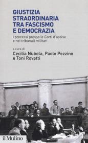 Giustizia straordinaria tra fascismo e democrazia. I processi presso le Corti d'assise e nei tribunali militari