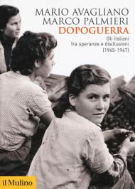 Dopoguerra. Gli italiani fra speranze e disillusioni (1945-1947)