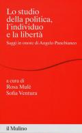 Lo studio della politica, l'individuo e la libertà. Scritti in onore di Angelo Panebianco