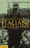 Gli internati militari italiani in Germania 1943-1945