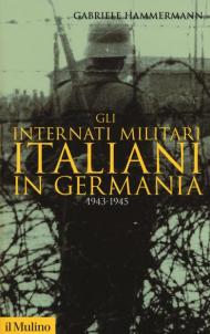 Gli internati militari italiani in Germania 1943-1945