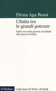 L' Italia tra le grandi potenze. Dalla seconda guerra mondiale alla guerra fredda