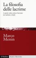 La filosofia delle lacrime. Il pianto nella cultura francese da Cartesio a Sade